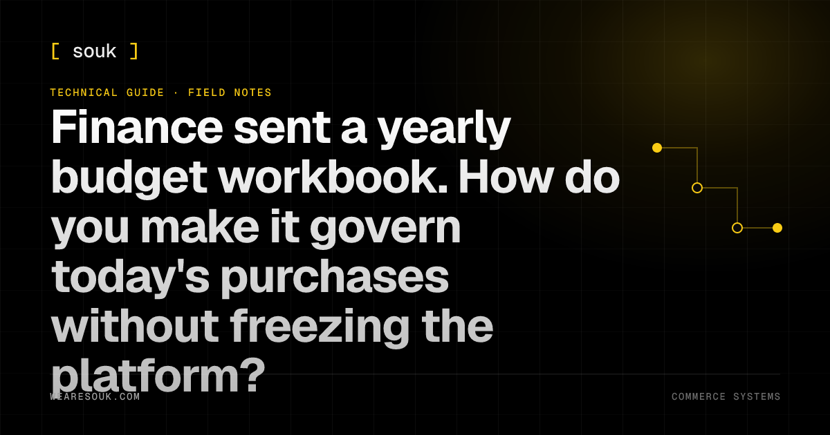 We Are Souk article cover: Finance sent a yearly budget workbook. How do you make it govern today's purchases without freezing the platform?