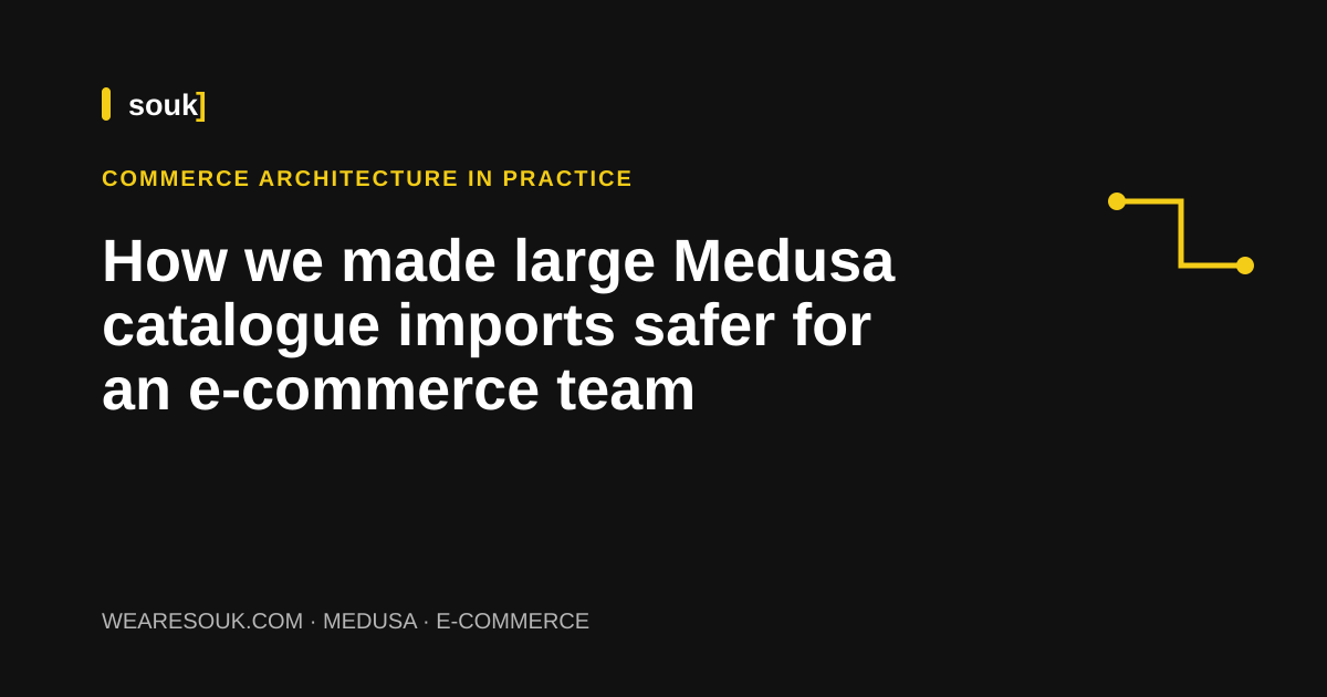 We Are Souk article cover: How we made large Medusa catalogue imports safer for an e-commerce team