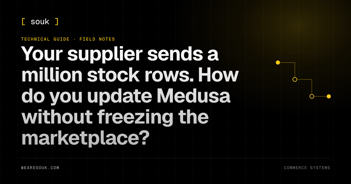 We Are Souk article cover: Your supplier sends a million stock rows. How do you update Medusa without freezing the marketplace?