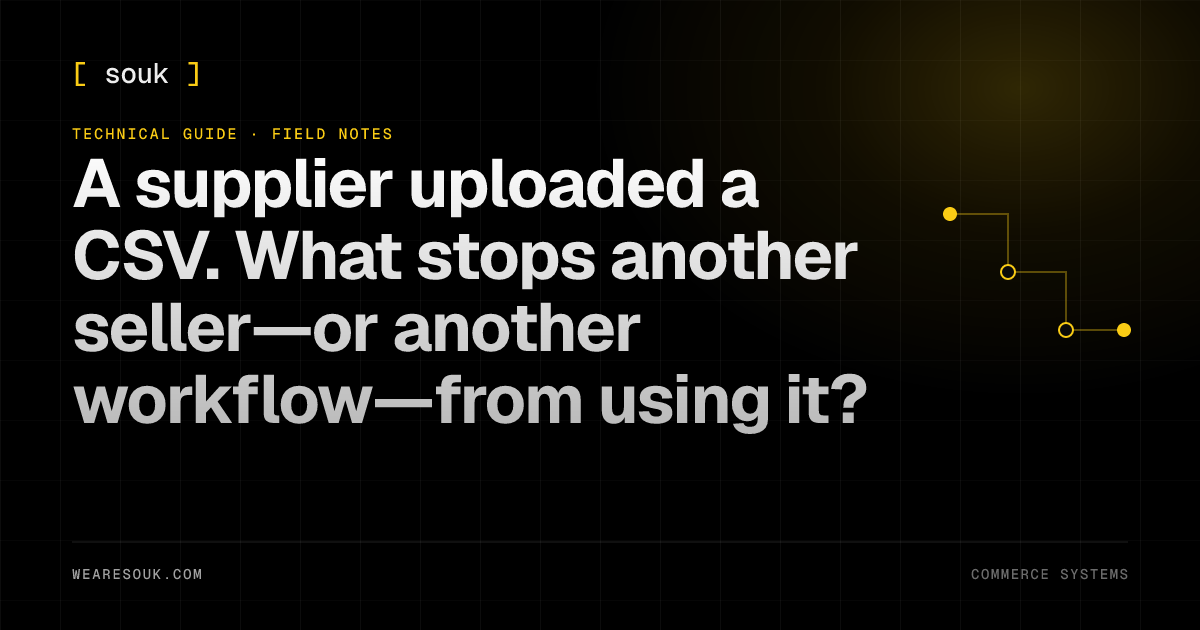 We Are Souk article cover: A supplier uploaded a CSV. What stops another seller—or another workflow—from using it?