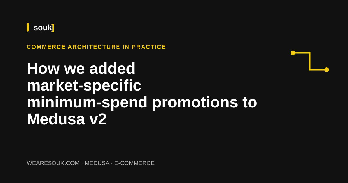 We Are Souk article cover: How we added market-specific minimum-spend promotions to Medusa v2